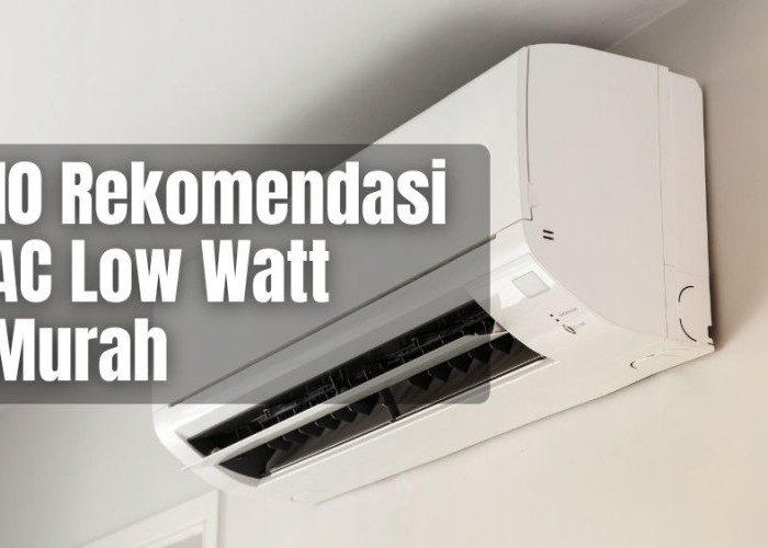 10 Rekomendasi AC Low Watt Murah Terbaik 2025: Hemat Energi & Dingin Maksimal