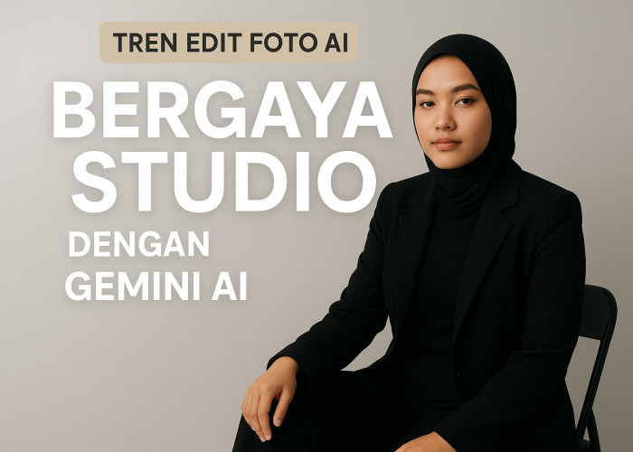 Foto Ala Studio Profesional Cukup dengan Gemini AI, Begini Caranya